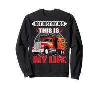 Not Just My Job This is My Life Funny Trucker Truck Driver Sweatshirt