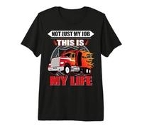 Not Just My Job This is My Life Funny Trucker Truck Driver T-Shirt Haut de Gamme