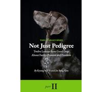Not Just Pedigree: Part Two, Twelve Lessons from Good Dogs About Family Pressure and Freedom
