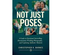 Not Just Poses: A Guide to Emotional Storytelling, Documentary Wedding Photography, and Capturing Authentic Moments