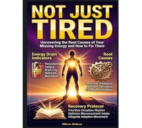 Not Just Tired: Uncovering the Root Causes of Your Missing Energy and How to Fix Them