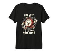 Not Late Just in My Own Time Zone Funny Clock Posters T-Shirt Haut de Gamme