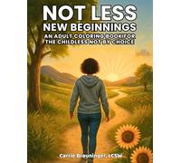 Not Less New Beginnings: An Adult Coloring Book for the Childless Not by Choice