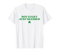 Not Lucky Just Blessed Shirt Funny St Patricks Day T-Shirt