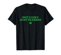 Not Lucky Just Blessed Shirt Funny St Patricks Day T-Shirt