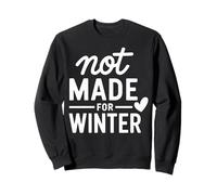 Not Made for Winter Funny Citation Seasonal Humour Sweatshirt