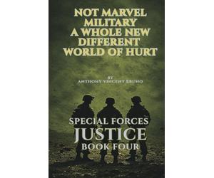 Not Marvel, Military! A Whole New Different World of Hurt: Special Forces Justice - Book Four