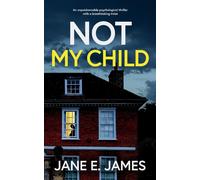 Not My Child An Unputdownable Psychological Thriller With A Breathtaking Twist