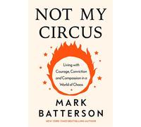 Not My Circus Living with Courage, Conviction, and Compassion in a World of Chaos - Mark Batterson - Multnomah - ebook (ePub) - Livre