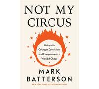 Not My Circus Living with Courage, Conviction, and Compassion in a World of Chaos - Mark Batterson - Multnomah - ebook (ePub) - Livre