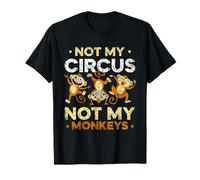 Not My Circus Not My Monkeys Animal Lover Singe Disant T-Shirt