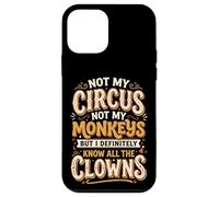 Not My Circus Not My Monkeys But I Know All The Clowns Coque pour iPhone 12 Mini