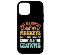 Not My Circus Not My Monkeys But I Know All The Clowns Coque pour iPhone 12 Mini