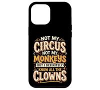 Not My Circus Not My Monkeys But I Know All The Clowns Coque pour iPhone 12 Pro Max