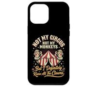 Not My Circus Not My Monkeys But I Know All The Clowns Coque pour iPhone 12 Pro Max