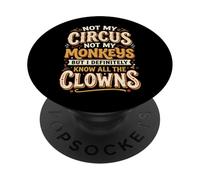 Not My Circus Not My Monkeys But I Know All The Clowns PopSockets PopGrip Adhésif