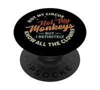 Not My Circus Not My Monkeys But I Know All The Clowns PopSockets PopGrip Adhésif
