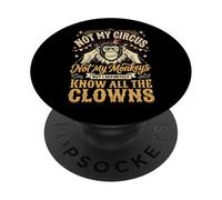 Not My Circus Not My Monkeys But I Know All The Clowns PopSockets PopGrip Adhésif