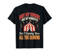 Not My Circus Not My Monkeys But I Know All The Clowns T-Shirt