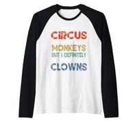 Not My Circus Not My Monkeys But I Know The Clowns Novelty Manche Raglan