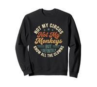 Not My Circus, Not My Monkeys.. Dire Amusant Sarcastique Fantaisie Sweatshirt