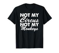 Not My Circus Not My Monkeys - Drôle T-Shirt