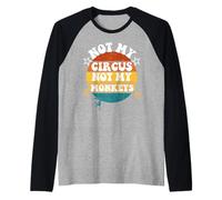 Not My Circus Not My Monkeys Funny Humorous Saying Manche Raglan