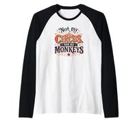 Not My Circus Not My Monkeys Funny Sarcastic Humor Manche Raglan