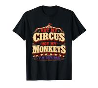 Not My Circus Not My Monkeys I'm Retired Funny Celebration T-Shirt