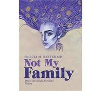 Not My Family When Ties Should Not Bind Fiction - Felicia M. Baxter MD - Author Solutions Inc - Livre en Anglais Felicia M. Baxter MDFelicia M. Baxter MD (Auteur)