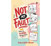 NOT MY FAULT: Tales of midlife idiosyncrasies