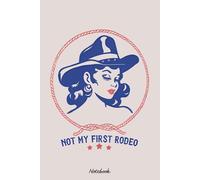Not My First Rodeo Notebook: Journal, Daily Diary, 6x9 Ruled Notebook, Organizer, Planner