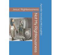 Not My Righteousness: Jesus' Righteousness