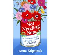 Not Needing New: A Practical Guide to Finding the Joy of Enough