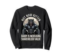 Not Now Kitten Daddy is Increasing Shareholder Value Sweatshirt