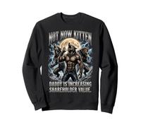 Not Now Kitten Daddy is Increasing Shareholder Value Sweatshirt