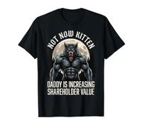 Not Now Kitten Daddy is Increasing Shareholder Value T-Shirt