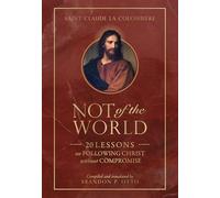 Not of the World: 20 Lessons on Following Christ without Compromise