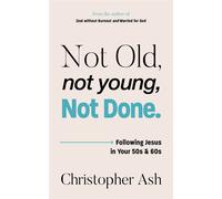 Not Old, Not Young, Not Done Following Jesus in your 50s and 60s - Christopher Ash - The Good Book Company - ebook (ePub) - Livre
