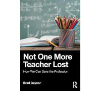 Not One More Teacher Lost: How We Can Save the Profession