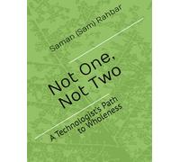 Not One, Not Two: A Technologist’s Path to Wholeness