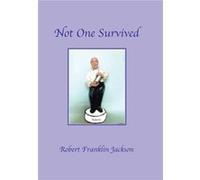 Not One Survived - Robert Franklin Jackson - Author Solutions Inc - Livre en Anglais Robert Franklin JacksonRobert Franklin Jackson (Auteur)