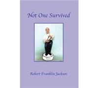 Not One Survived - Robert Franklin Jackson - Author Solutions Inc - Livre en Anglais Robert Franklin JacksonRobert Franklin Jackson (Auteur)