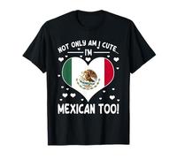 Not Only Am I Cute I'm Mexican Too Cute Mexican Pride T-Shirt