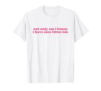 not only am i funny i have nice tittes too shirt y2k T-Shirt
