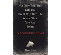 Not Only Will This Kill You But It Will Hurt The Whole Time You Are Dying - Dave V Riser - Tenebrous Press - ebook (ePub) - Livre