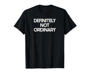 Not Ordinary Saying Tshirt Funny Ironic Humor T-Shirt