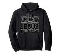 Not Perfect But Jesus Died for Me Sweat à Capuche