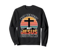 Not Perfect But Jesus Died for Me Sweatshirt