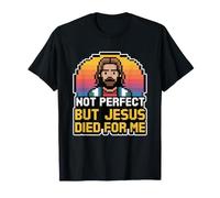 Not Perfect But Jesus Died for Me T-Shirt